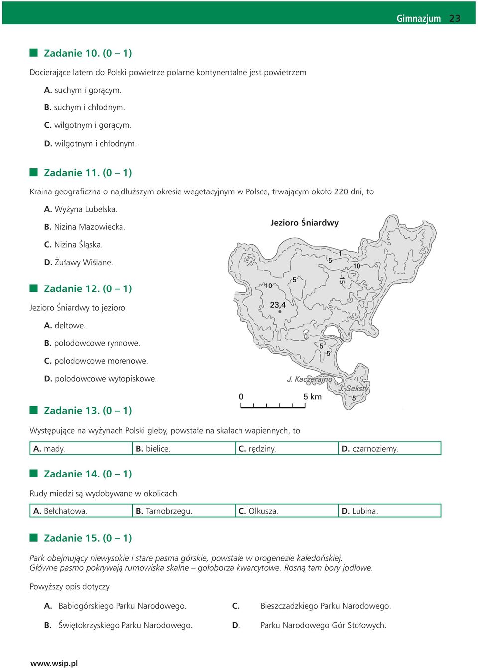 Żuławy Wiślane. Zadanie 12. (0 1) Jezioro Śniardwy to jezioro A. deltowe. B. polodowcowe rynnowe. C. polodowcowe morenowe. D. polodowcowe wytopiskowe. Zadanie 13.