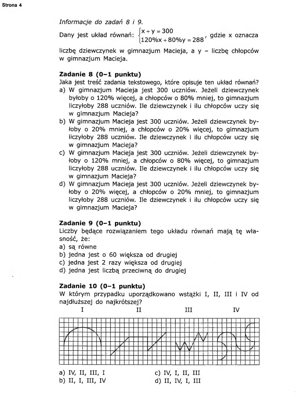 Jeżeli dziewczynek byłoby o 120% więcej, a chłopców o 80% mniej, to gimnazjum liczyłoby 288 uczniów. Ile dziewczynek i ilu chłopców uczy się w gimnazjum Macieja? W gimnazjum Macieja jest 300 uczniów.