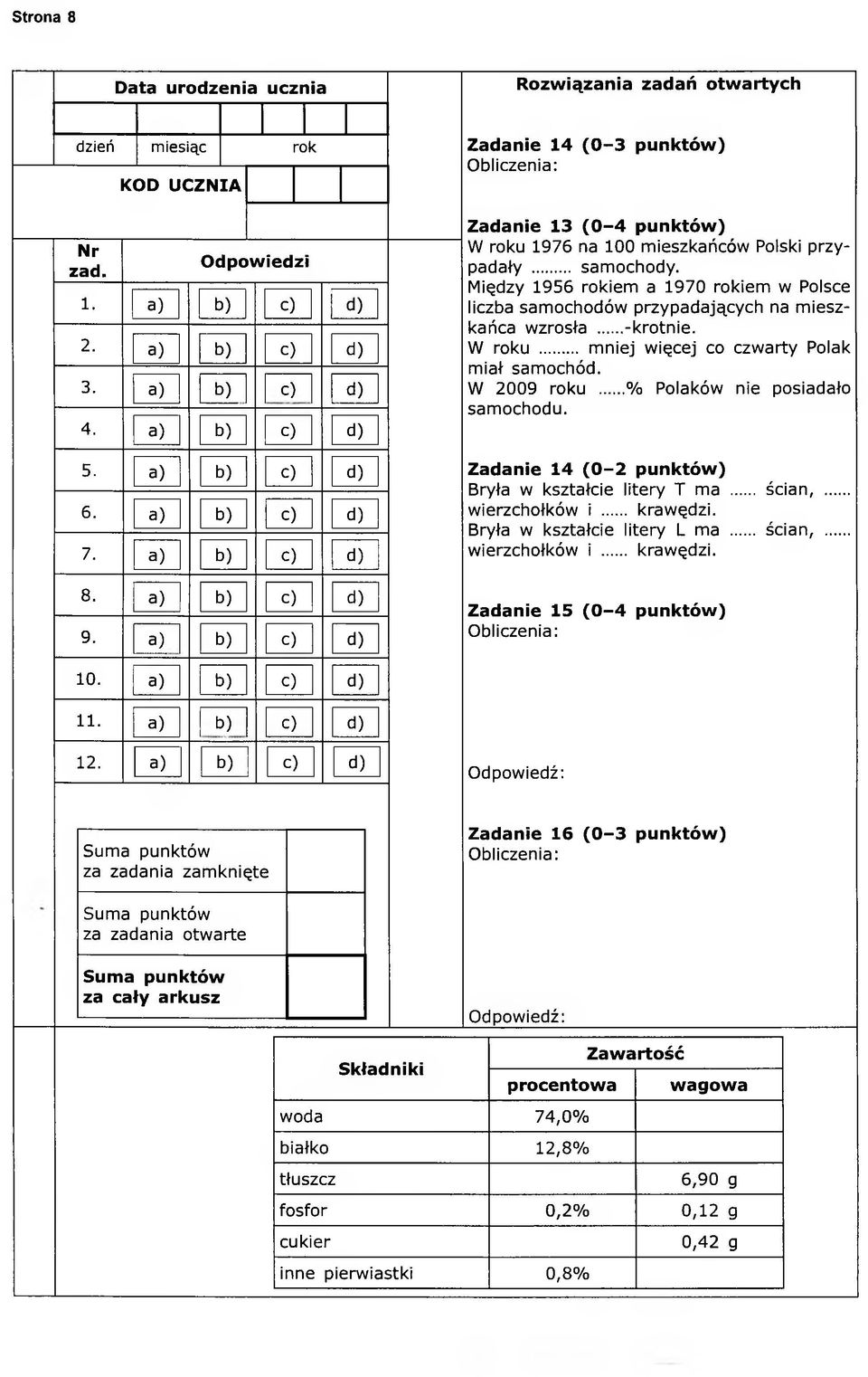 Między 1956 rokiem a 1970 rokiem w Polsce liczba samochodów przypadających na mieszkańca wzrosła -krotnie. W roku... mniej więcej co czwarty Polak miał samochód. W 2009 roku.