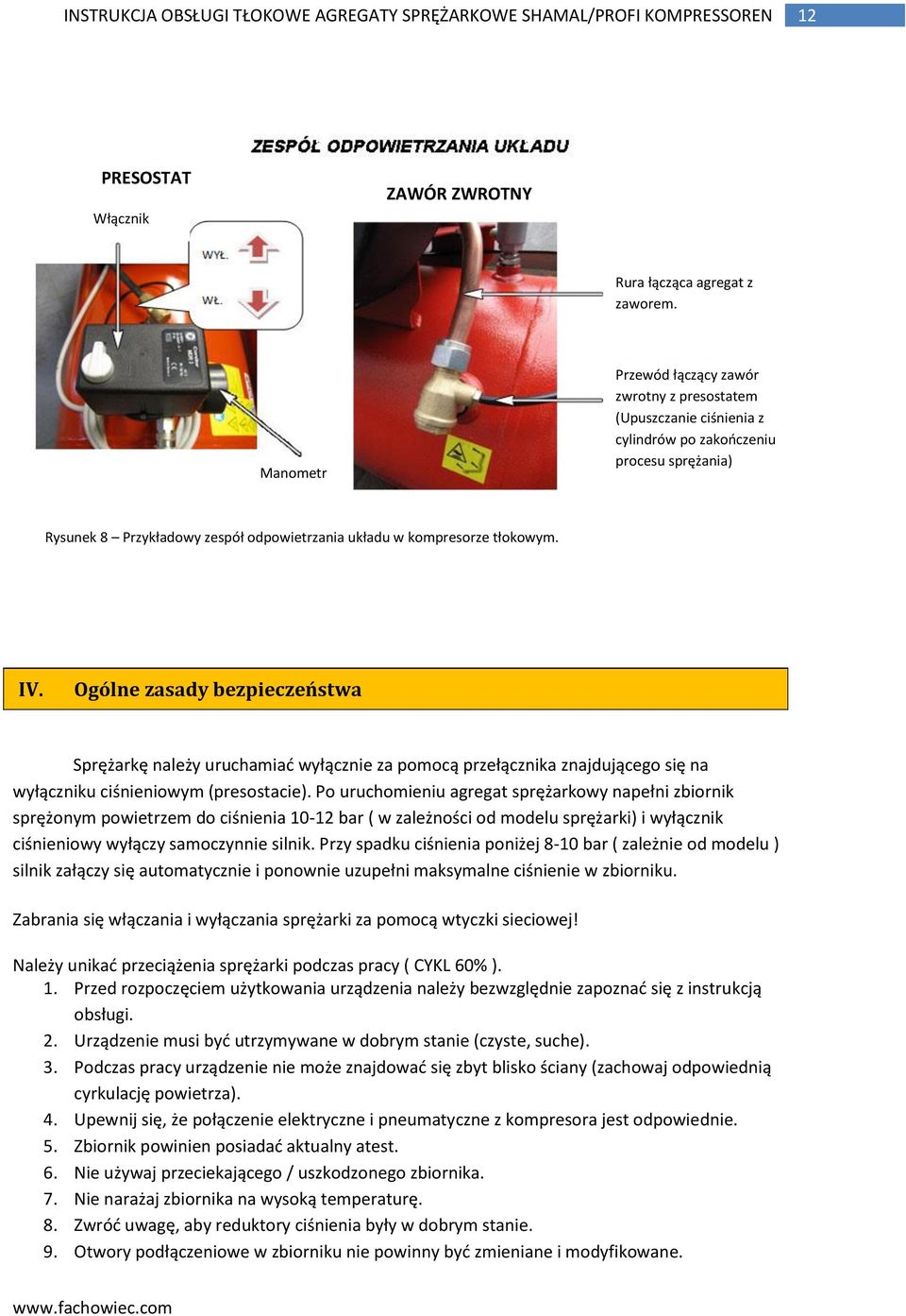 Ogólne zasady bezpieczeństwa Sprężarkę należy uruchamiad wyłącznie za pomocą przełącznika znajdującego się na wyłączniku ciśnieniowym (presostacie).