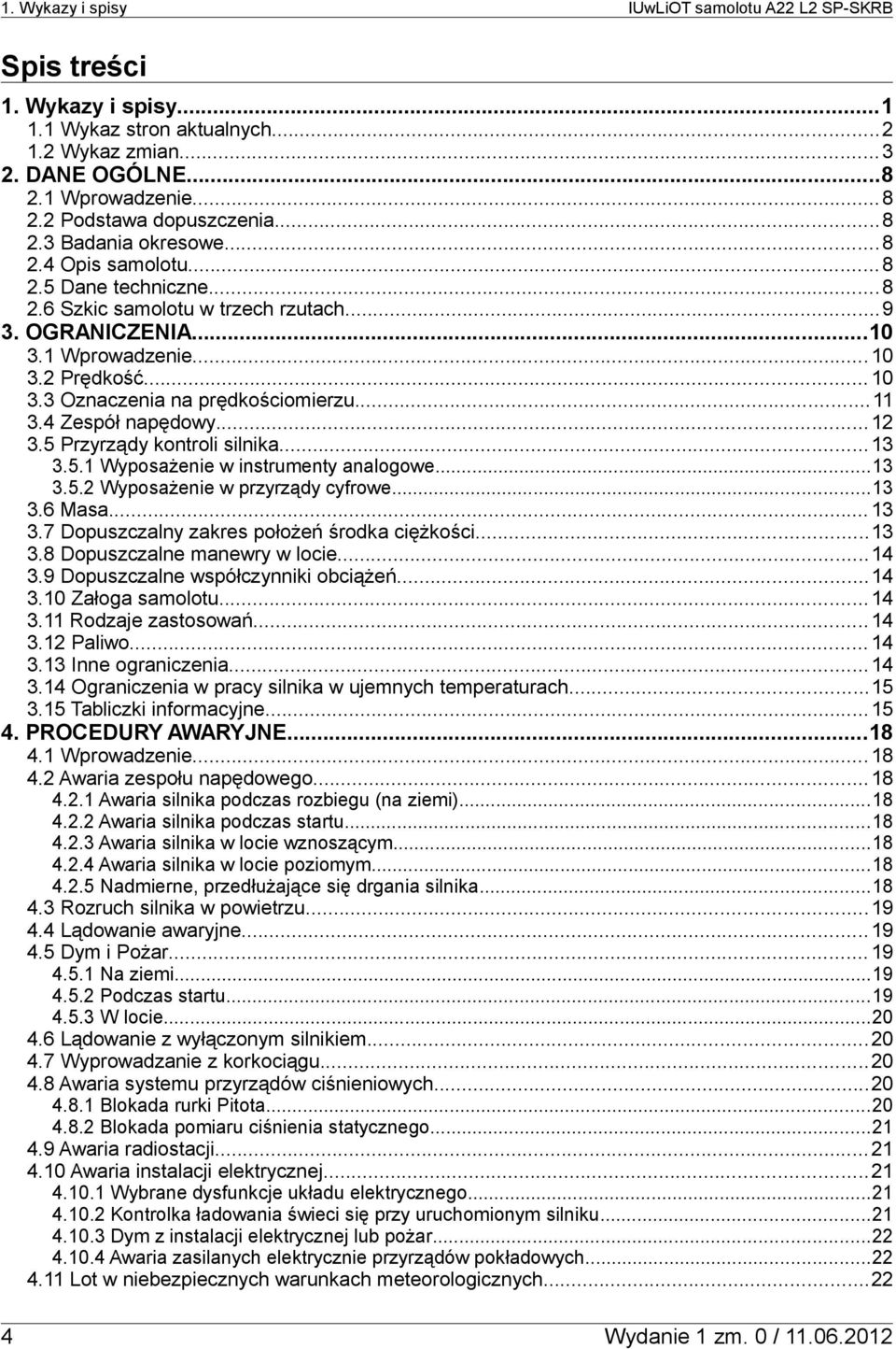 4 Zespół napędowy... 12 3.5 Przyrządy kontroli silnika... 13 3.5.1 Wyposażenie w instrumenty analogowe...13 3.5.2 Wyposażenie w przyrządy cyfrowe...13 3.6 Masa... 13 3.7 Dopuszczalny zakres położeń środka ciężkości.
