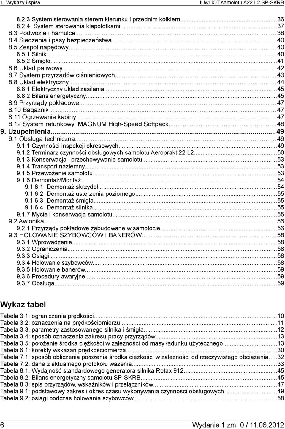 ..45 8.9 Przyrządy pokładowe... 47 8.10 Bagażnik... 47 8.11 Ogrzewanie kabiny...47 8.12 System ratunkowy MAGNUM High-Speed Softpack...48 9. Uzupełnienia...49 9.1 Obsługa techniczna...49 9.1.1 Czynności inspekcji okresowych.