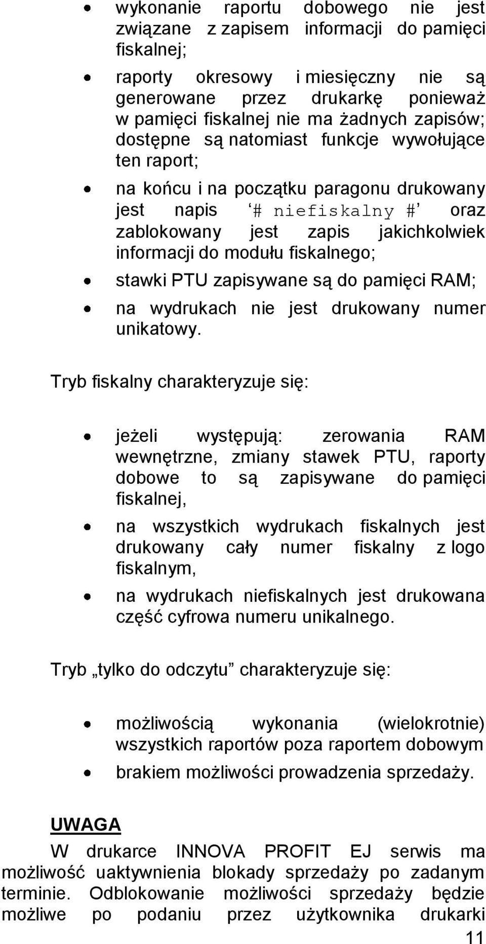 fiskalnego; stawki PTU zapisywane są do pamięci RAM; na wydrukach nie jest drukowany numer unikatowy.