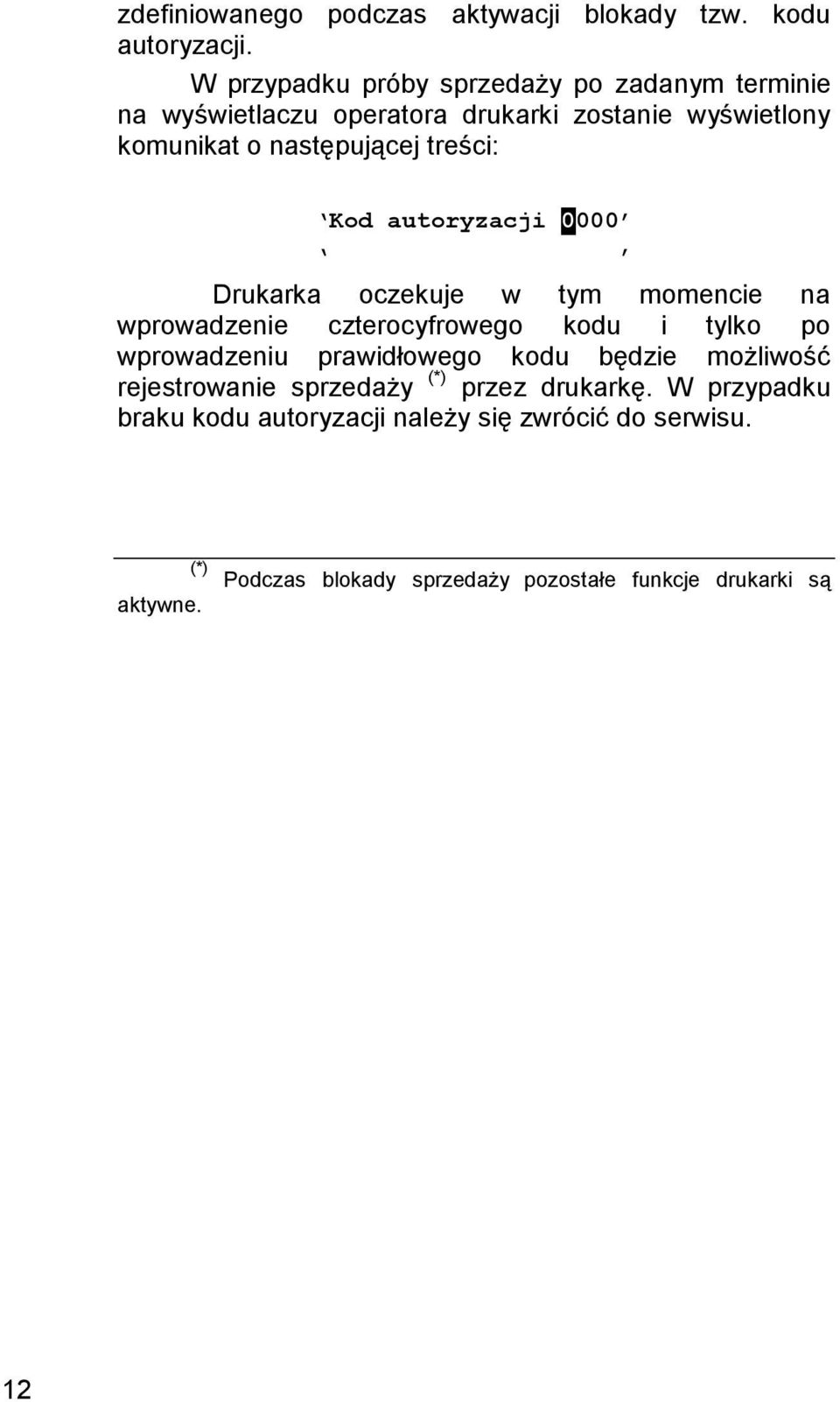 treści: Kod autoryzacji 0000 Drukarka oczekuje w tym momencie na wprowadzenie czterocyfrowego kodu i tylko po wprowadzeniu
