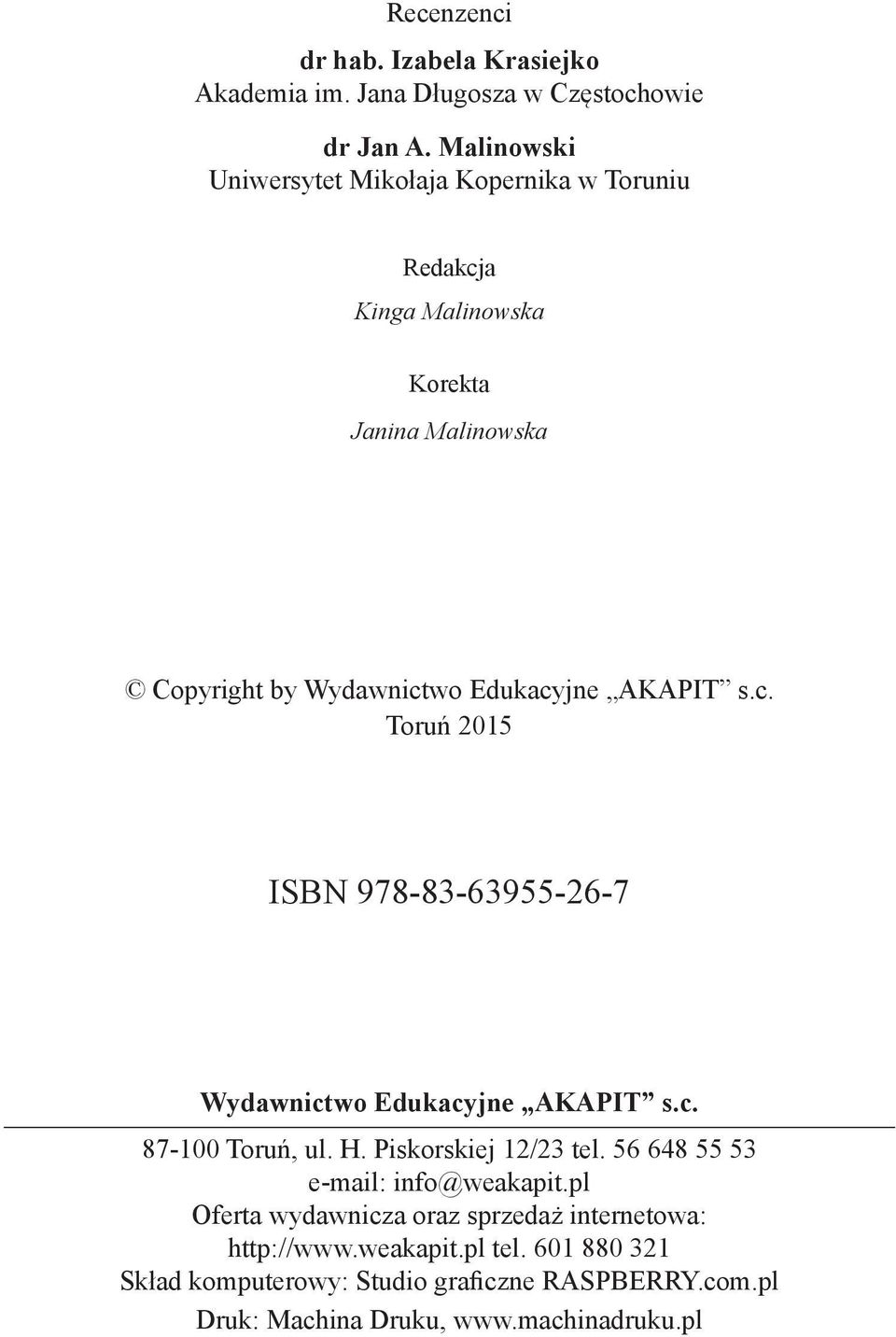 AKAPIT s.c. Toruń 2015 ISBN 978-83-63955-26-7 Wydawnictwo Edukacyjne AKAPIT s.c. 87-100 Toruń, ul. H. Piskorskiej 12/23 tel.