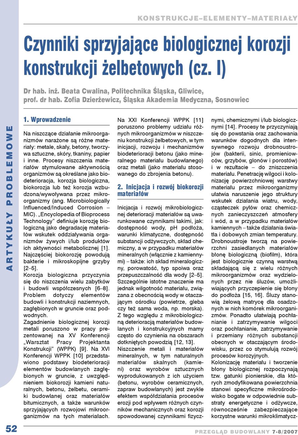 Wprowadzenie Na niszczące działanie mikroorganizmów narażone są różne materiały: metale, skały, betony, tworzywa sztuczne, skóry, tkaniny, papier i inne.