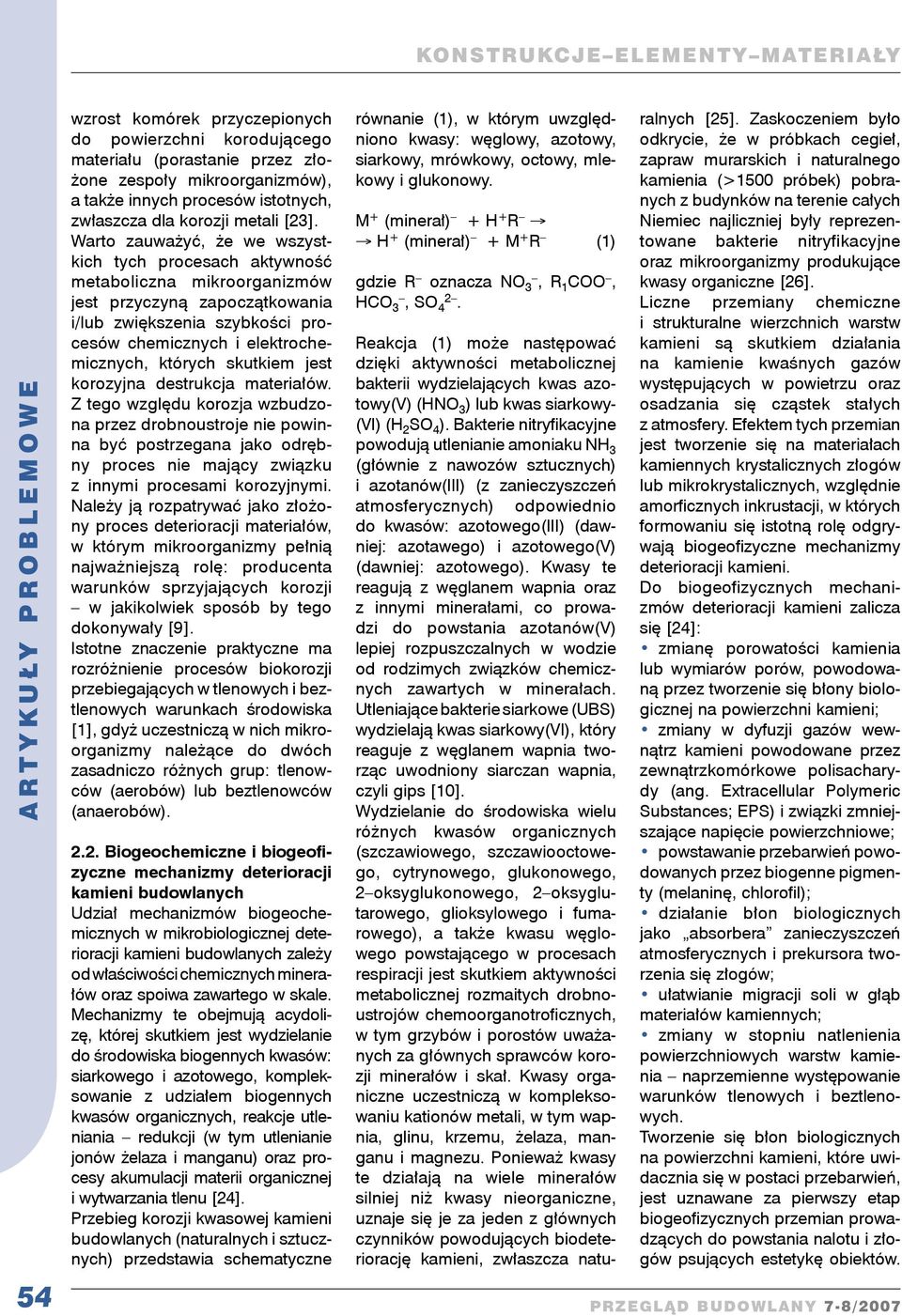 Warto zauważyć, że we wszystkich tych procesach aktywność metaboliczna mikroorganizmów jest przyczyną zapoczątkowania i/lub zwiększenia szybkości procesów chemicznych i elektrochemicznych, których