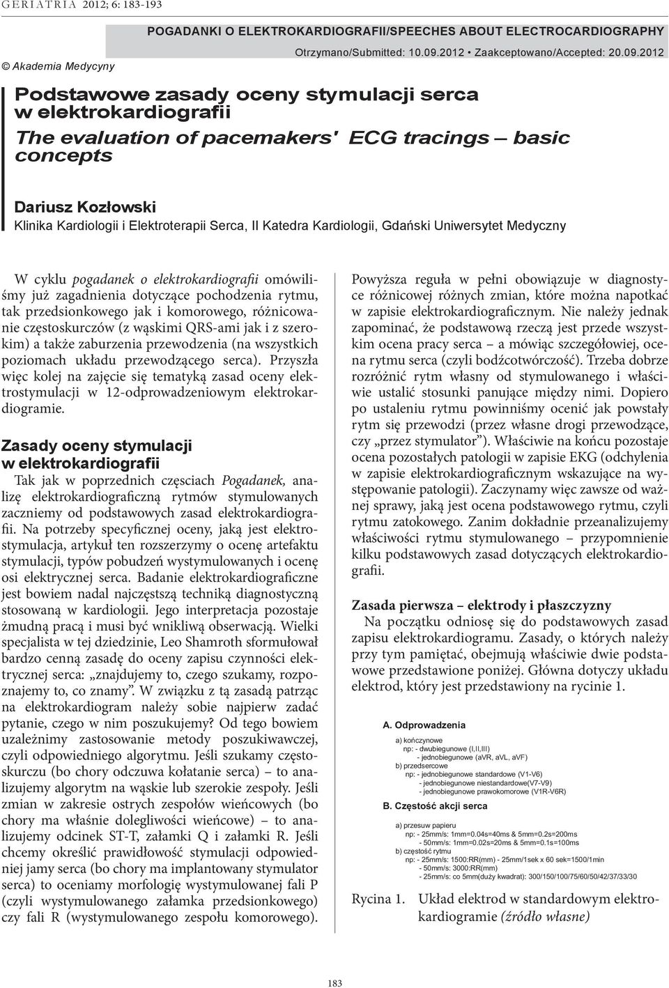2012 Podstawowe zasady oceny stymulacji serca w elektrokardiografii The evaluation of pacemakers' ecg tracings basic concepts Dariusz Kozłowski Klinika Kardiologii i Elektroterapii Serca, Katedra