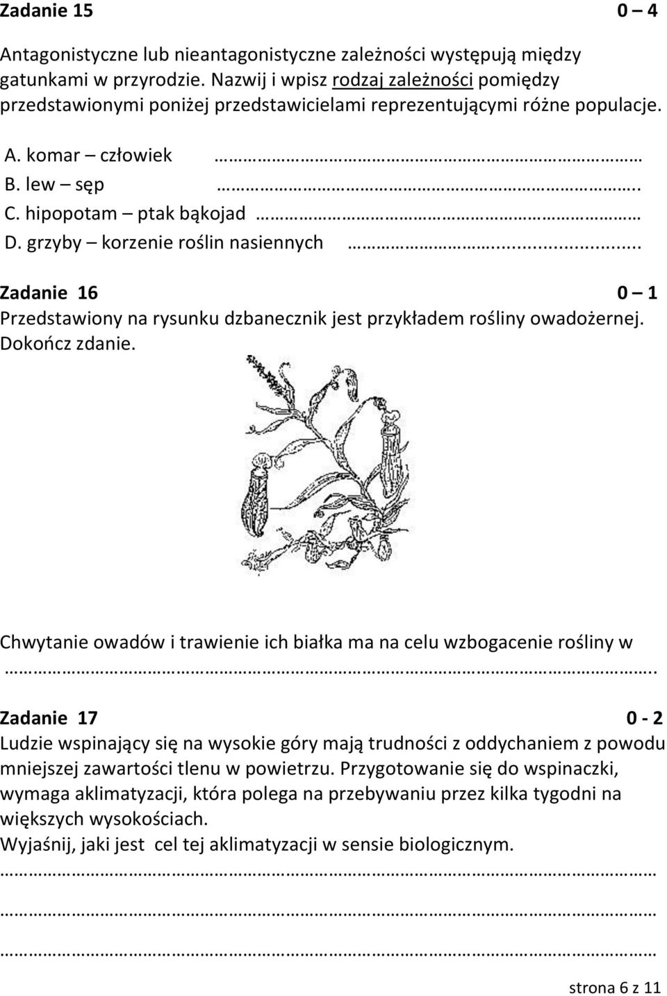 grzyby korzenie roślin nasiennych... Zadanie 16 0 1 Przedstawiony na rysunku dzbanecznik jest przykładem rośliny owadożernej. Dokończ zdanie.