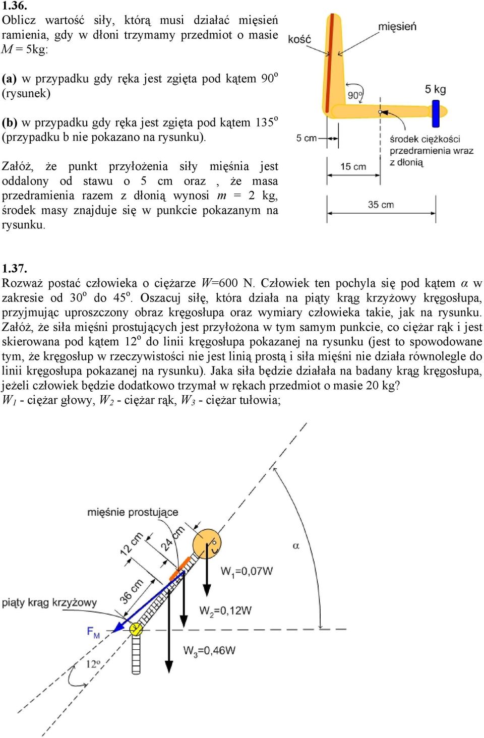 Załóż, że punkt przyłożenia siły mięśnia jest oddalony od stawu o 5 cm oraz, że masa przedramienia razem z dłonią wynosi m kg, środek masy znajduje się w punkcie pokazanym na rysunku..37.