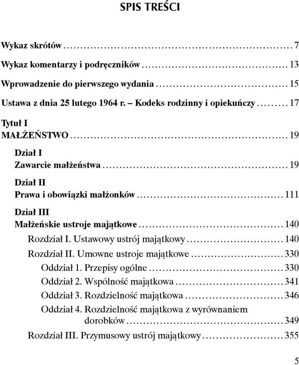 ustroje majątkowe 140 Rozdział I. Ustawowy ustrój majątkowy 140 Rozdział II. Umowne ustroje majątkowe 330 Oddział 1. Przepisy ogólne 330 Oddział 2.