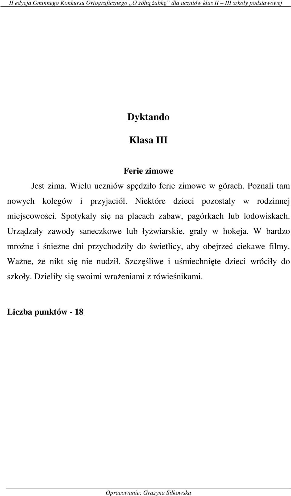 Urządzały zawody saneczkowe lub łyŝwiarskie, grały w hokeja.