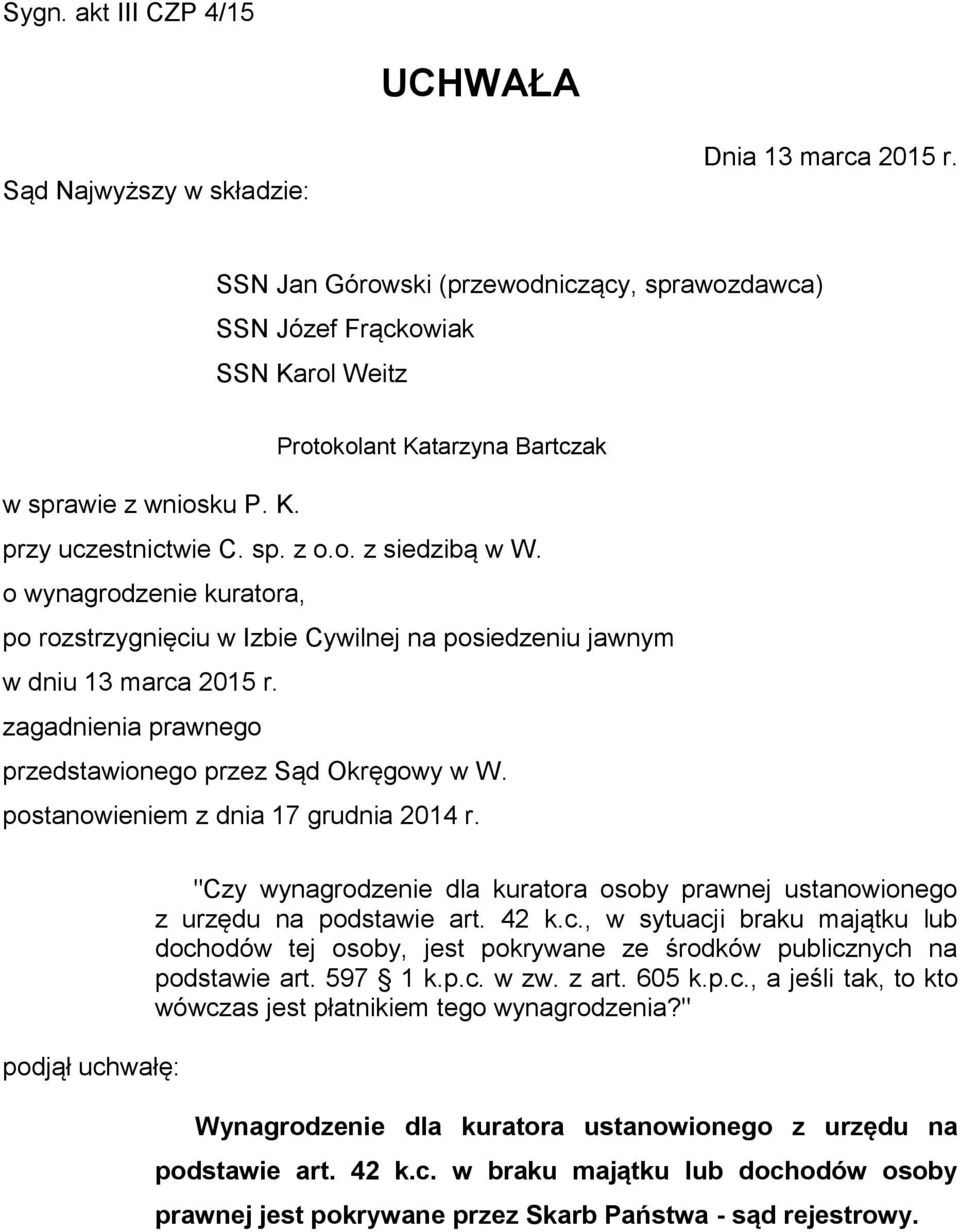 o wynagrodzenie kuratora, po rozstrzygnięciu w Izbie Cywilnej na posiedzeniu jawnym w dniu 13 marca 2015 r. zagadnienia prawnego przedstawionego przez Sąd Okręgowy w W.