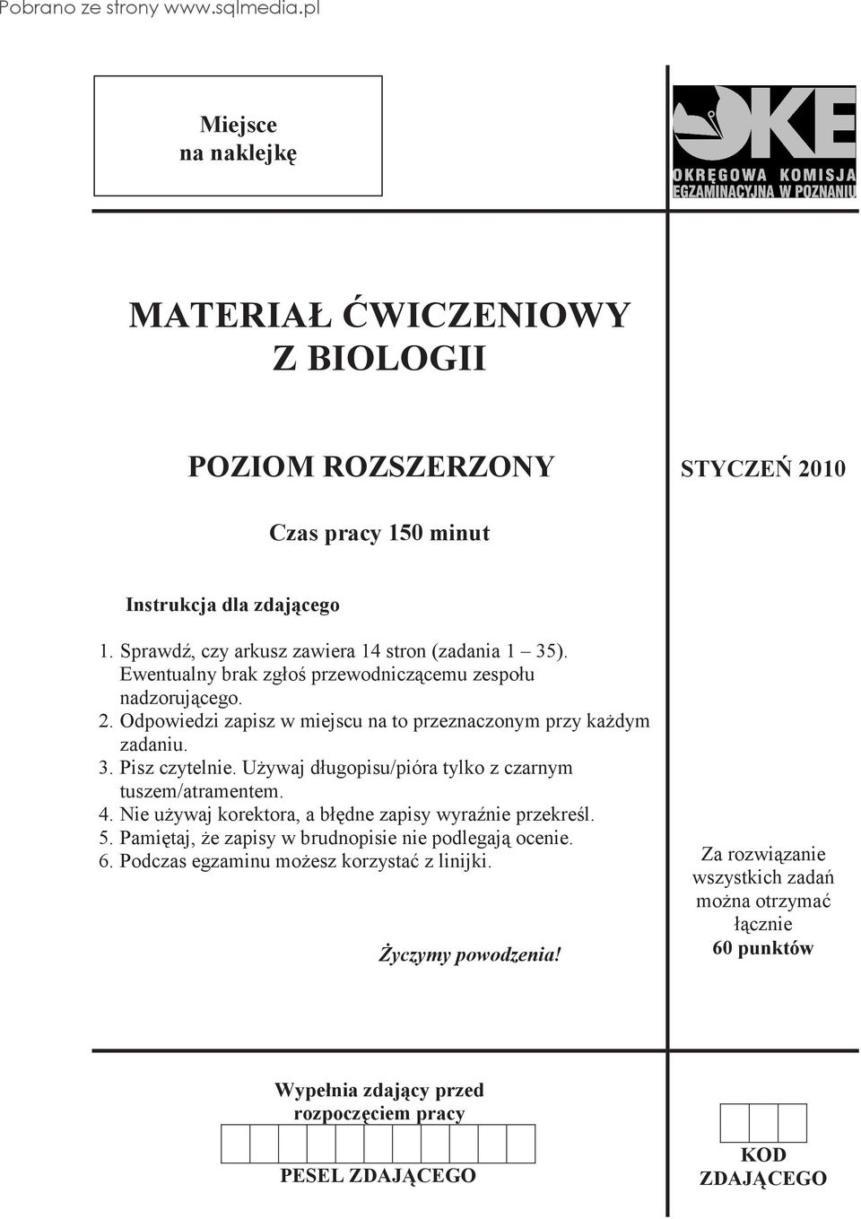 Odpowiedzi zapisz w miejscu na to przeznaczonym przy kadym zadaniu. 3. Pisz czytelnie. Uywaj długopisu/pióra tylko z czarnym tuszem/atramentem. 4.
