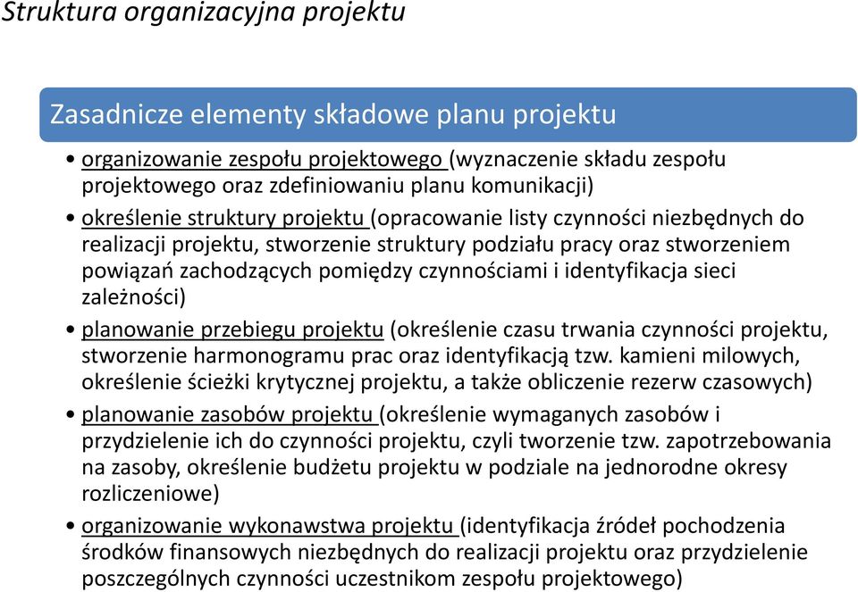 identyfikacja sieci zależności) planowanie przebiegu projektu (określenie czasu trwania czynności projektu, stworzenie harmonogramu prac oraz identyfikacją tzw.