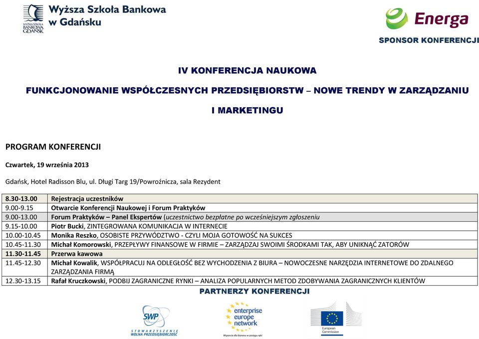 00 Forum Praktyków Panel Ekspertów (uczestnictwo bezpłatne po wcześniejszym zgłoszeniu 9.15-10.00 Piotr Bucki, ZINTEGROWANA KOMUNIKACJA W INTERNECIE 10.00-10.