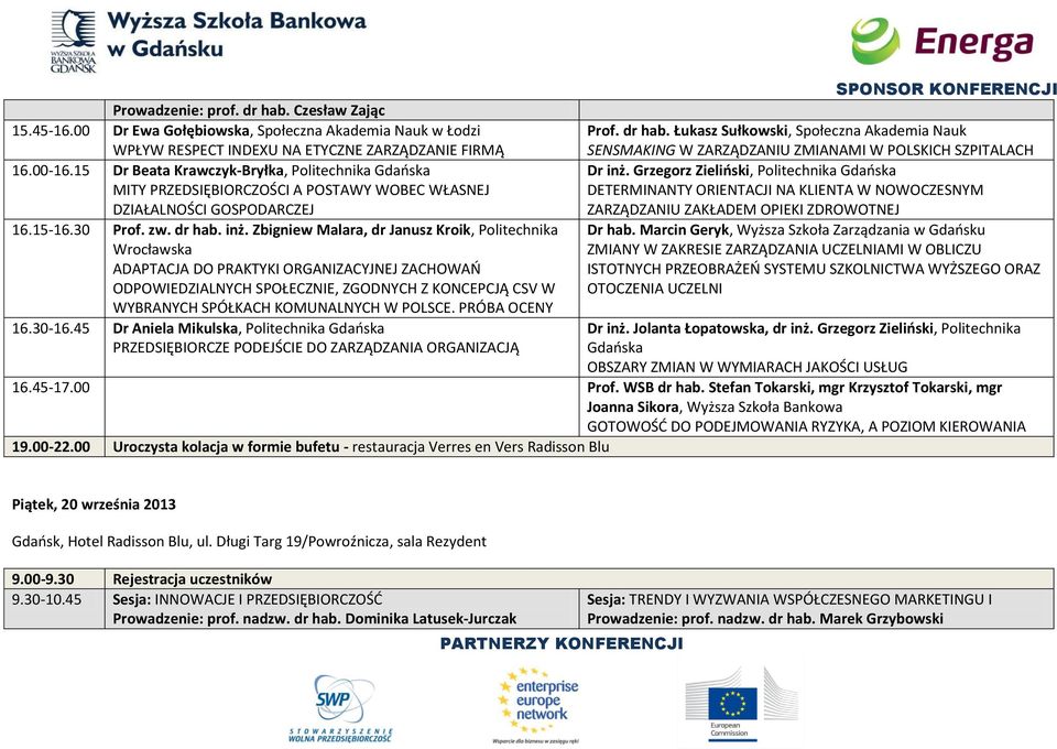 Zbigniew Malara, dr Janusz Kroik, Politechnika Wrocławska ADAPTACJA DO PRAKTYKI ORGANIZACYJNEJ ZACHOWAŃ ODPOWIEDZIALNYCH SPOŁECZNIE, ZGODNYCH Z KONCEPCJĄ CSV W WYBRANYCH SPÓŁKACH KOMUNALNYCH W POLSCE.