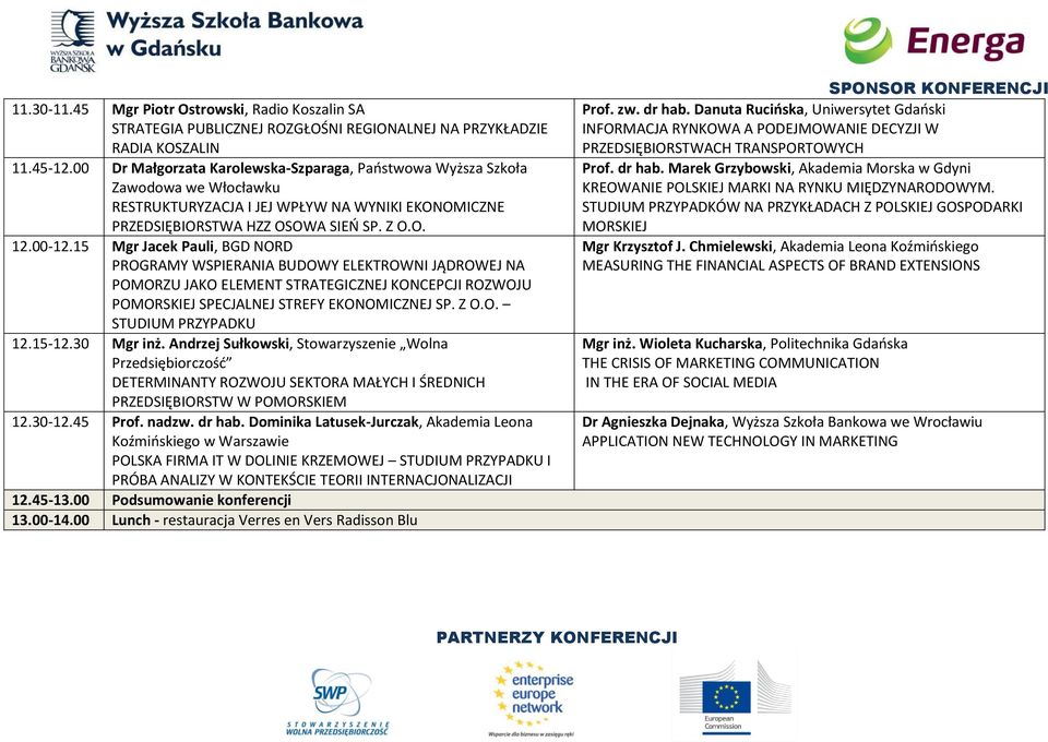 15 Mgr Jacek Pauli, BGD NORD PROGRAMY WSPIERANIA BUDOWY ELEKTROWNI JĄDROWEJ NA POMORZU JAKO ELEMENT STRATEGICZNEJ KONCEPCJI ROZWOJU POMORSKIEJ SPECJALNEJ STREFY EKONOMICZNEJ SP. Z O.O. STUDIUM PRZYPADKU 12.