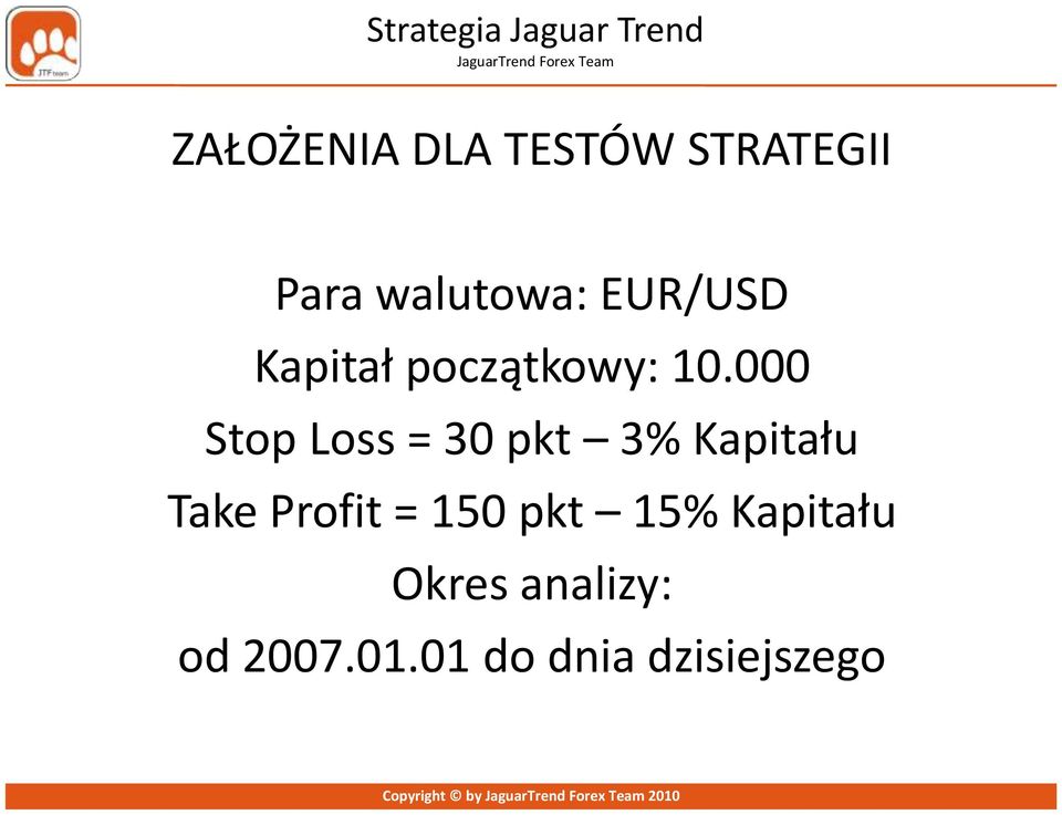 000 Stop Loss = 30 pkt 3% Kapitału Take Profit =