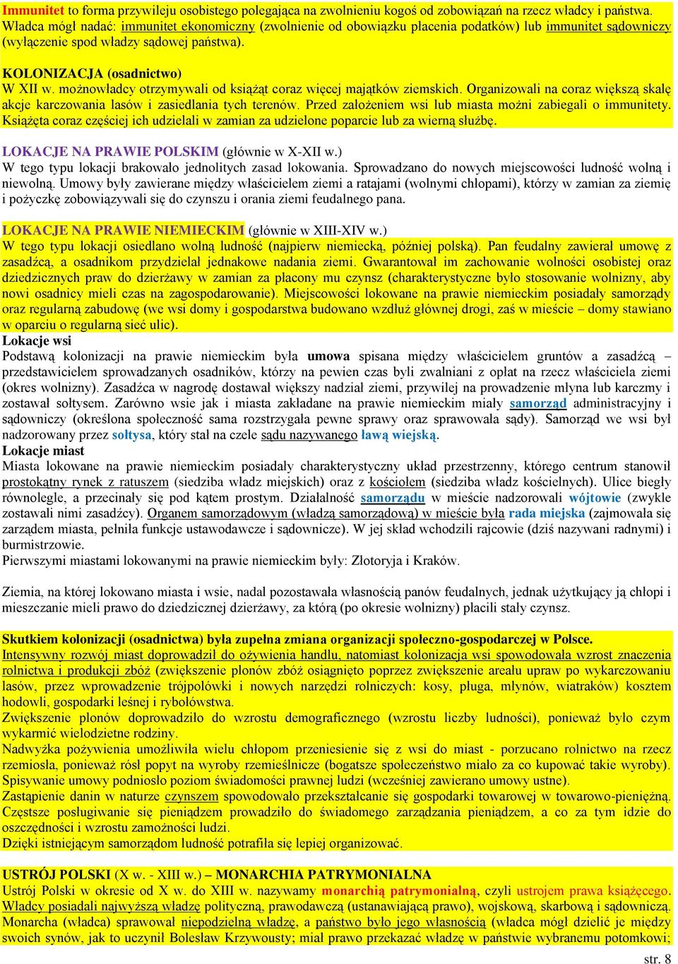 możnowładcy otrzymywali od książąt coraz więcej majątków ziemskich. Organizowali na coraz większą skalę akcje karczowania lasów i zasiedlania tych terenów.