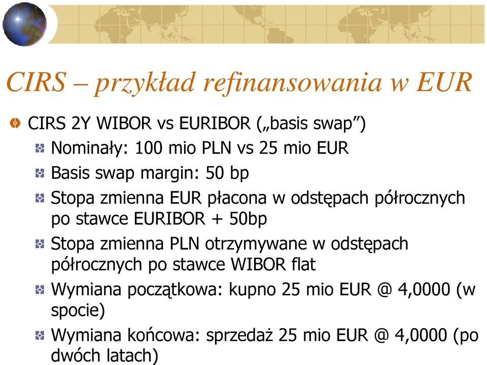 EURIBOR + 50bp Stopa zmienna PLN otrzymywane w odstępach półrocznych po stawce WIBOR flat Wymiana