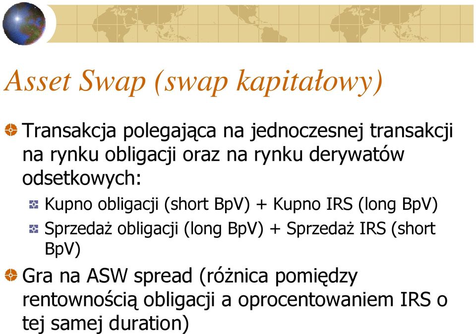 Kupno IRS (long BpV) Sprzedaż obligacji (long BpV) + Sprzedaż IRS (short BpV) Gra na