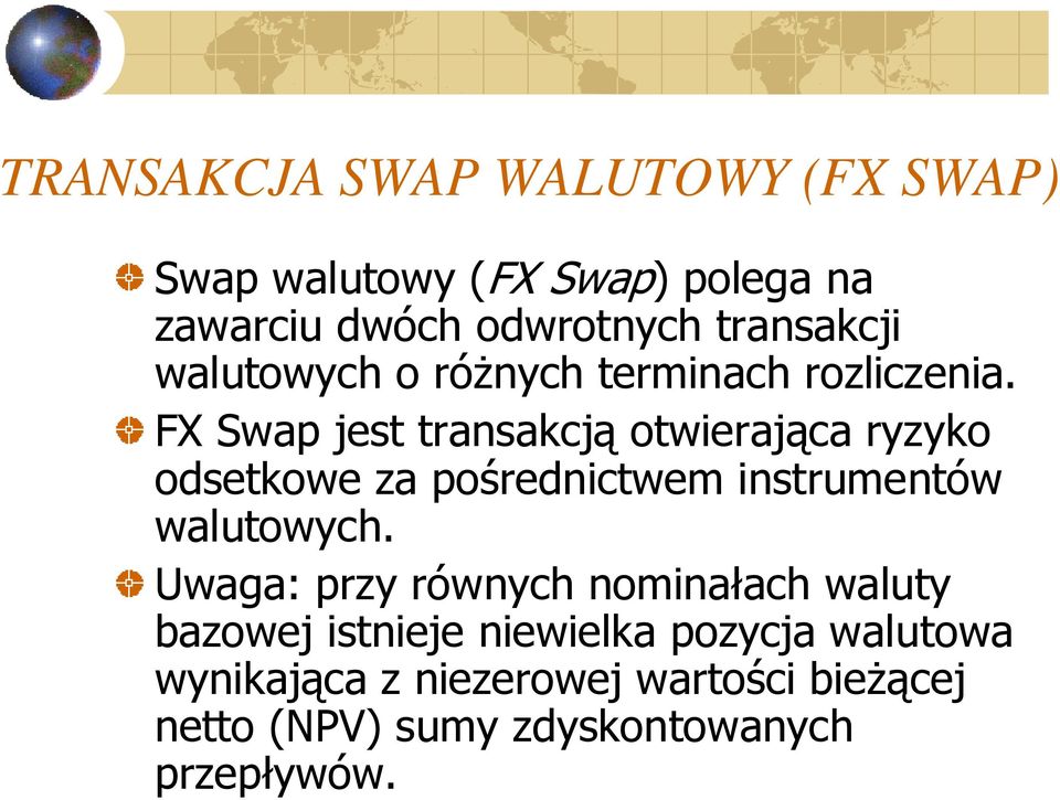 FX Swap jest transakcją otwierająca ryzyko odsetkowe za pośrednictwem instrumentów walutowych.