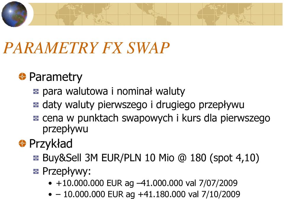 pierwszego przepływu Przykład Buy&Sell 3M EUR/PLN 10 Mio @ 180 (spot 4,10)