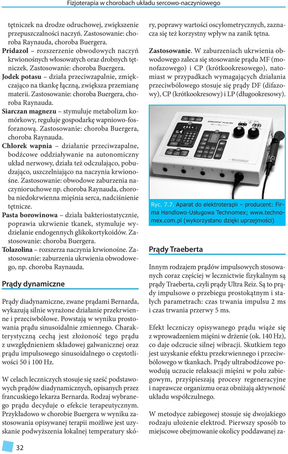 Jodek potasu działa przeciwzapalnie, zmiękczająco na tkankę łączną, zwiększa przemianę materii. Zastosowanie: choroba Buergera, choroba Raynauda.