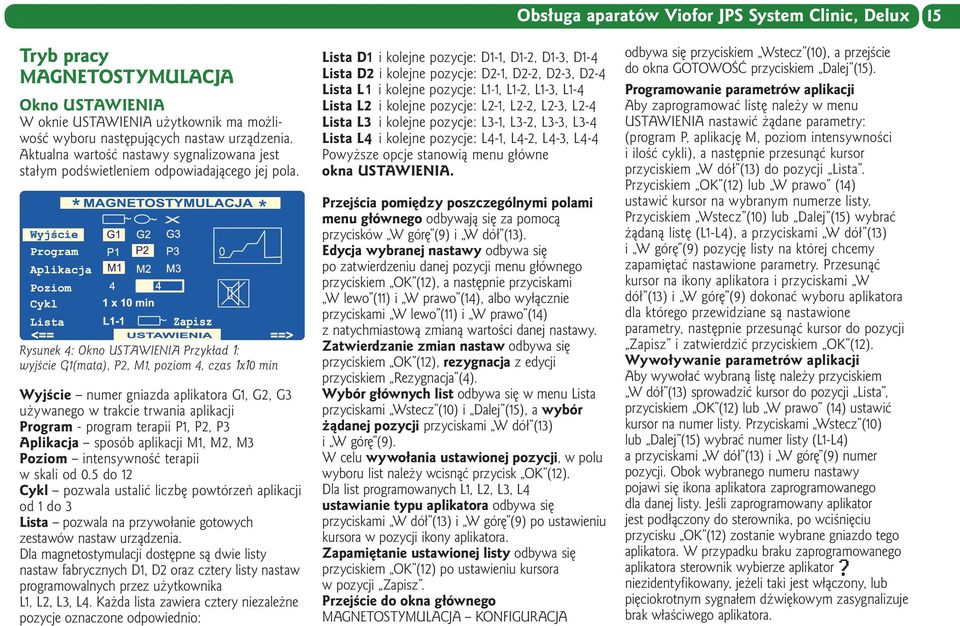 Rysunek 4: Okno USTAWIENIA Przykład 1: wyjście G1(mata), P2, M1, poziom 4, czas 1x10 min Wyjście numer gniazda aplikatora G1, G2, G3 używanego w trakcie trwania aplikacji Program - program terapii