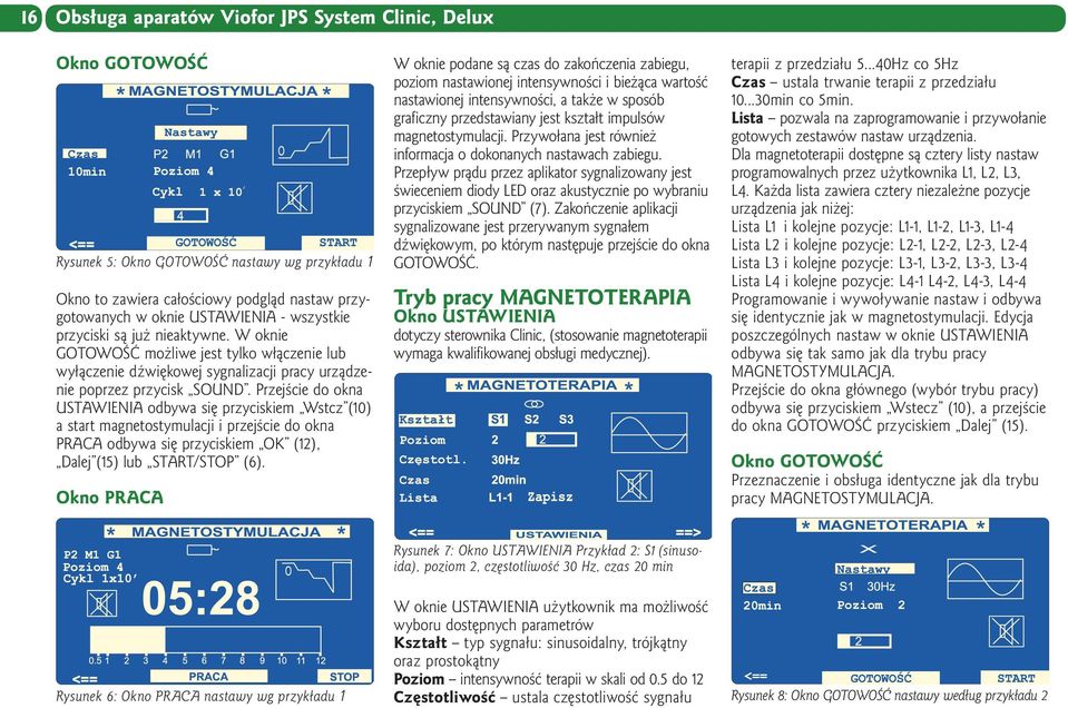Przejście do okna USTAWIENIA odbywa się przyciskiem Wstcz (10) a start magnetostymulacji i przejście do okna PRACA odbywa się przyciskiem OK (12), Dalej (15) lub START/STOP (6).