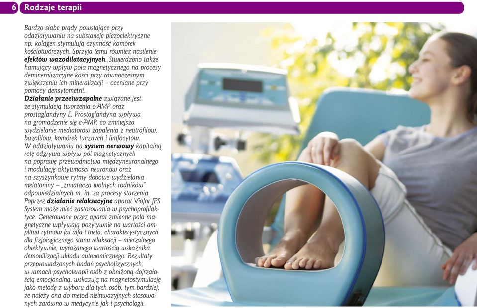 Stwierdzono także hamujący wpływ pola magnetycznego na procesy demineralizacyjne kości przy równoczesnym zwiększeniu ich mineralizacji oceniane przy pomocy densytometrii.