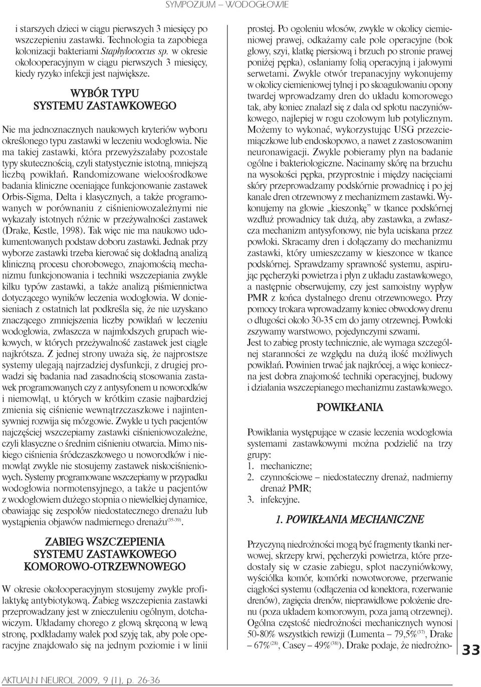 WyBÓR TyPu SySTEMu ZASTAWKOWEGO Nie ma jednoznacznych naukowych kryteriów wyboru określonego typu zastawki w leczeniu wodogłowia.