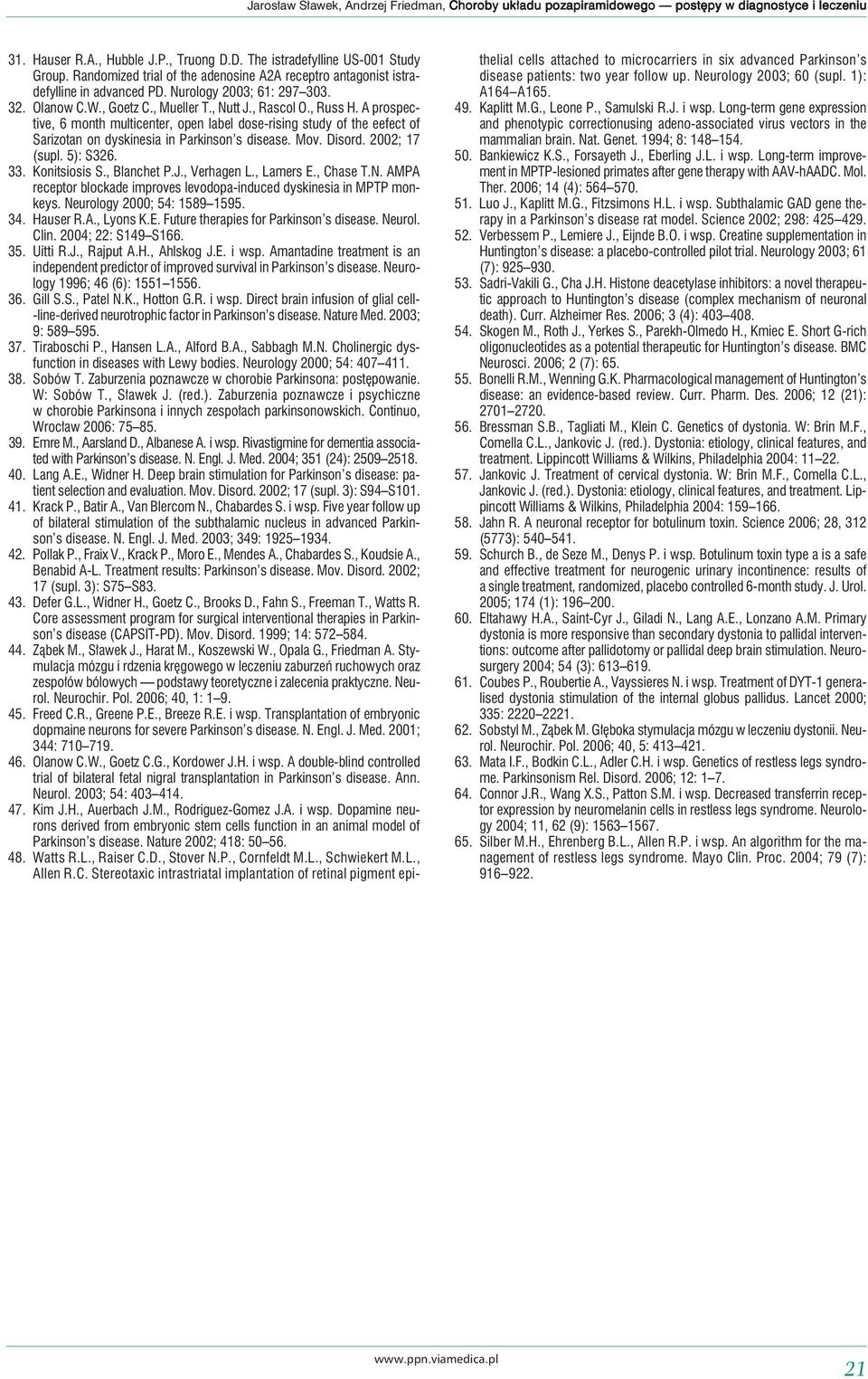 A prospective, 6 month multicenter, open label dose-rising study of the eefect of Sarizotan on dyskinesia in Parkinson s disease. Mov. Disord. 2002; 17 (supl. 5): S326. 33. Konitsiosis S., Blanchet P.
