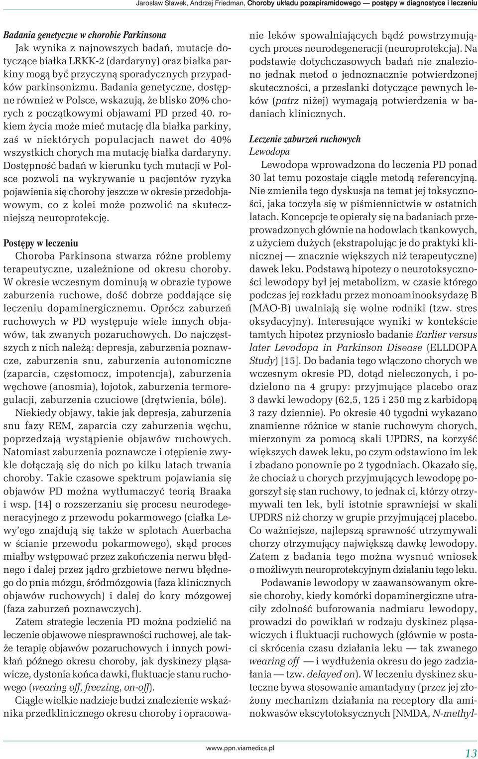 Badania genetyczne, dostępne również w Polsce, wskazują, że blisko 20% chorych z początkowymi objawami PD przed 40.