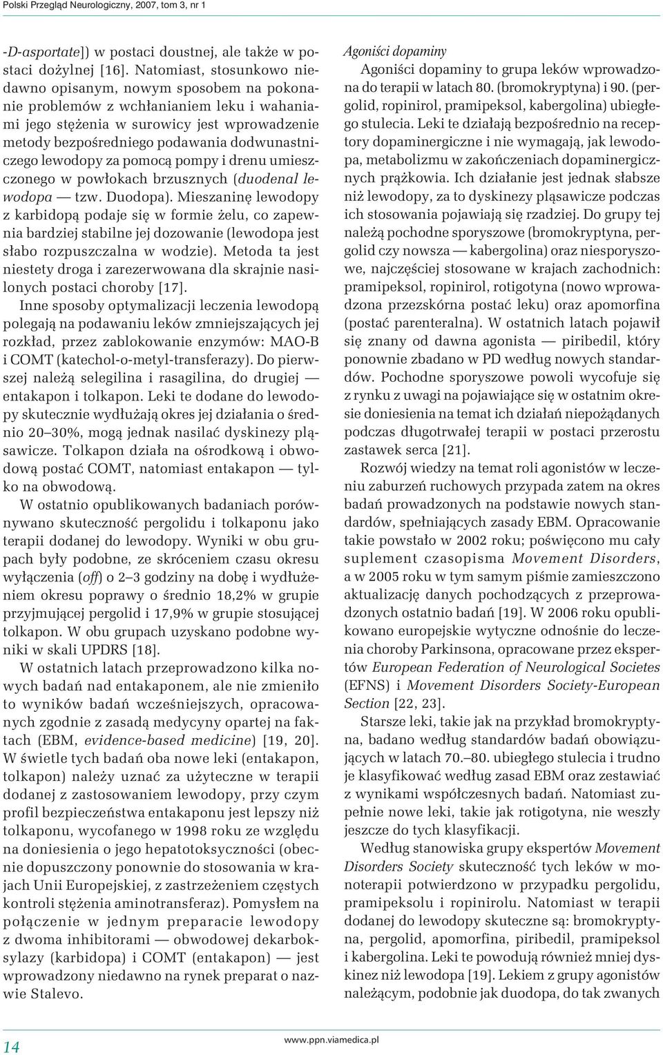 dodwunastniczego lewodopy za pomocą pompy i drenu umieszczonego w powłokach brzusznych (duodenal lewodopa tzw. Duodopa).
