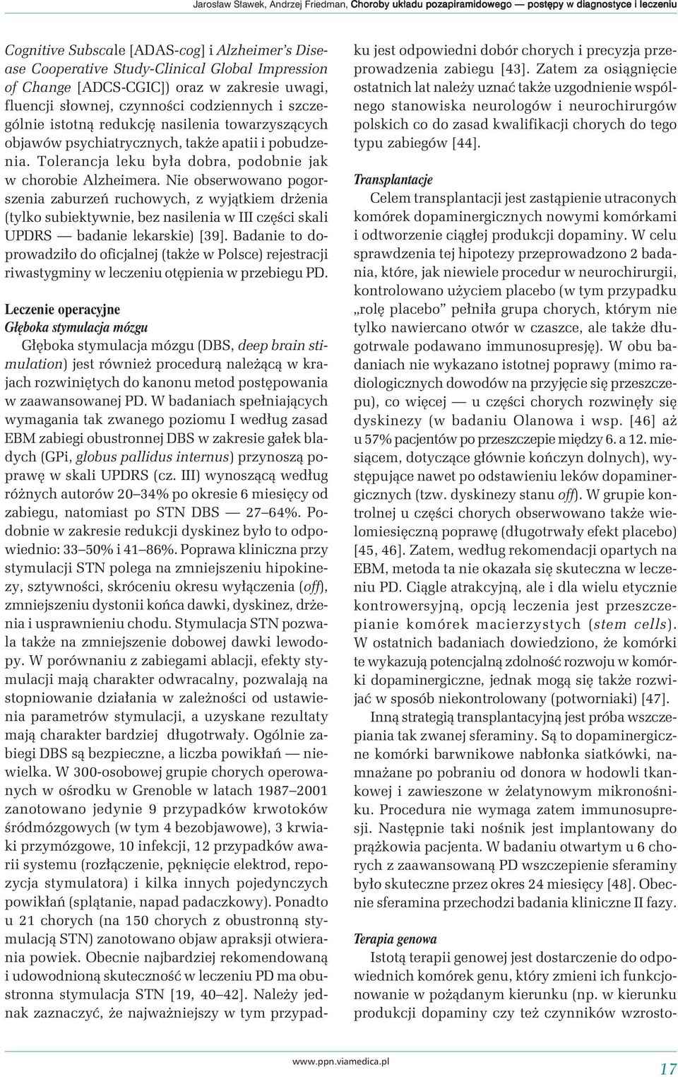Tolerancja leku była dobra, podobnie jak w chorobie Alzheimera.
