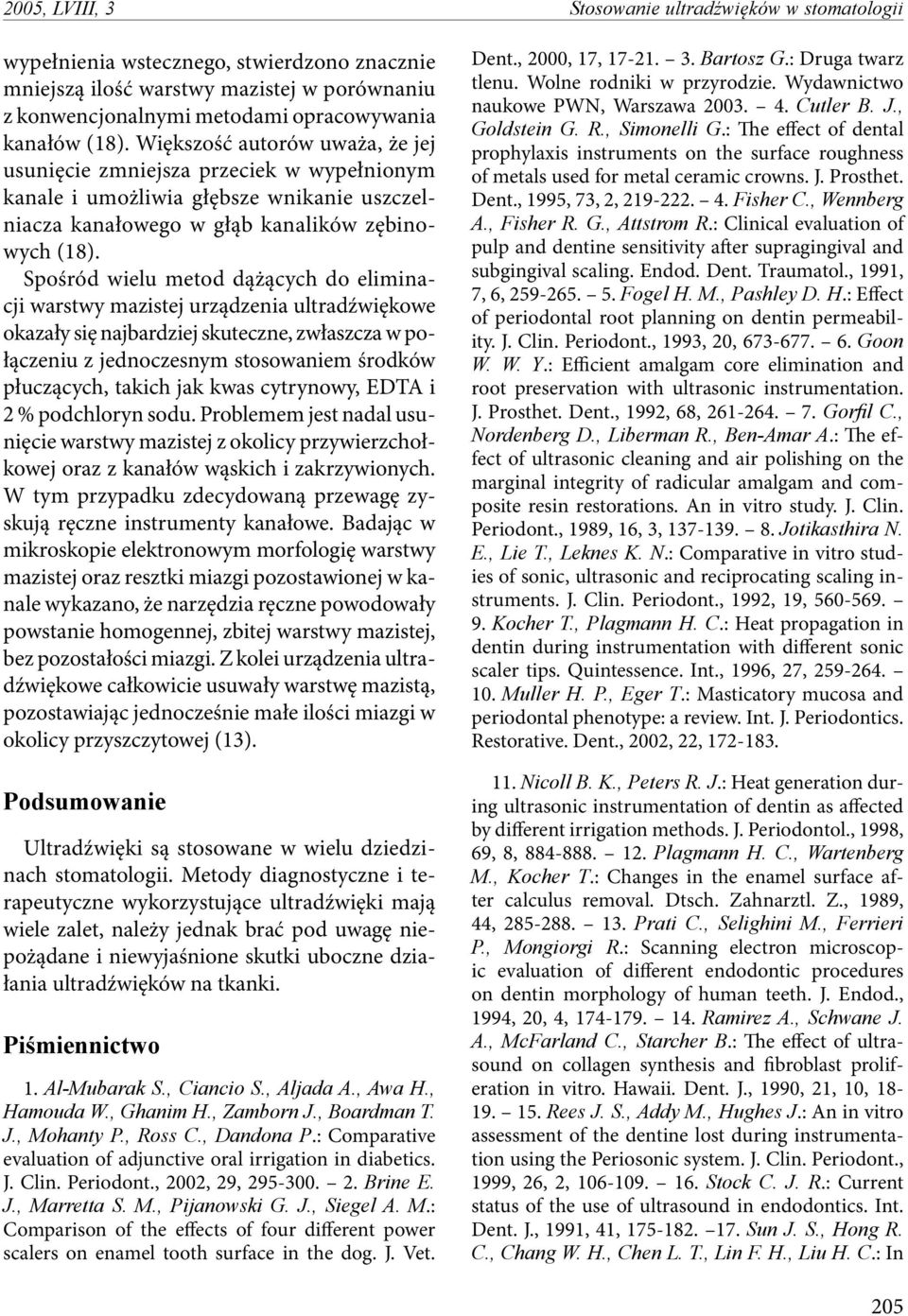 Spośród wielu metod dążących do eliminacji warstwy mazistej urządzenia ultradźwiękowe okazały się najbardziej skuteczne, zwłaszcza w połączeniu z jednoczesnym stosowaniem środków płuczących, takich
