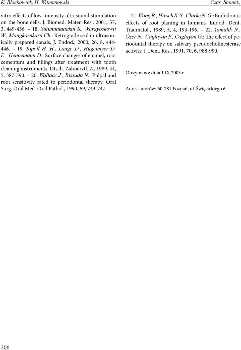: Surface changes of enamel, root cementum and fillings after treatment with tooth cleaning instruments. Dtsch. Zahnarztl. Z., 1989, 44, 5, 387-390. 20. Wallace J., Bissada N.