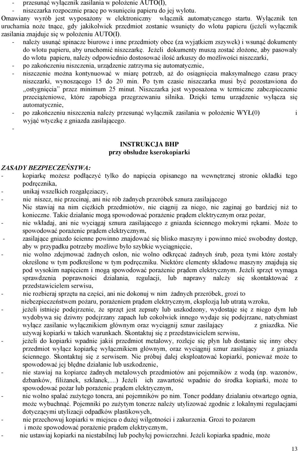 - należy usunąć spinacze biurowe i inne przedmioty obce (za wyjątkiem zszywek) i wsunąć dokumenty do wlotu papieru, aby uruchomić niszczarkę.