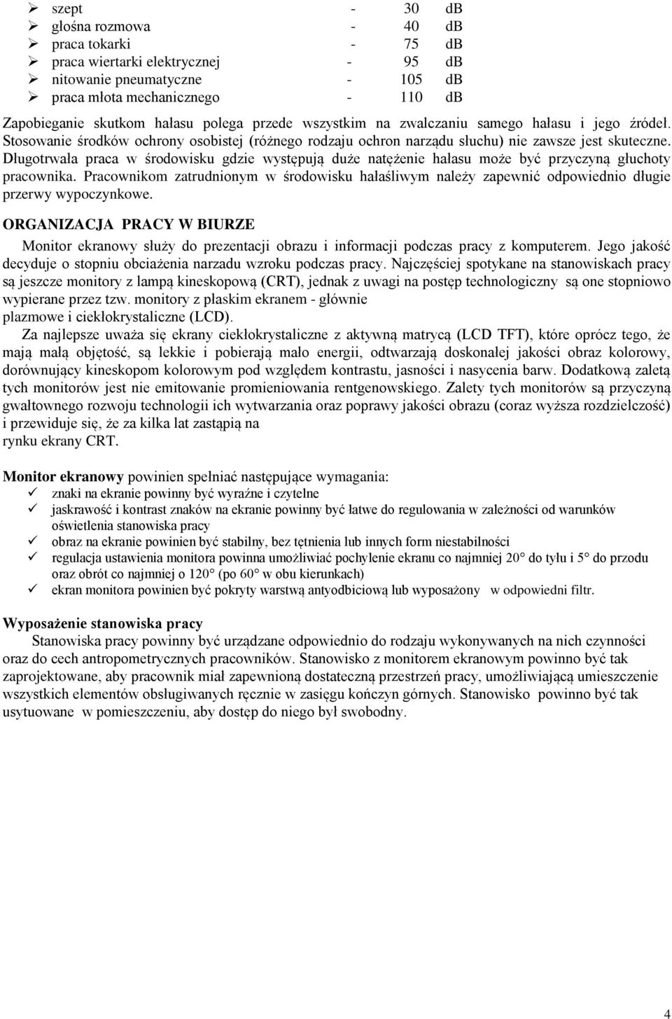 Długotrwała praca w środowisku gdzie występują duże natężenie hałasu może być przyczyną głuchoty pracownika.