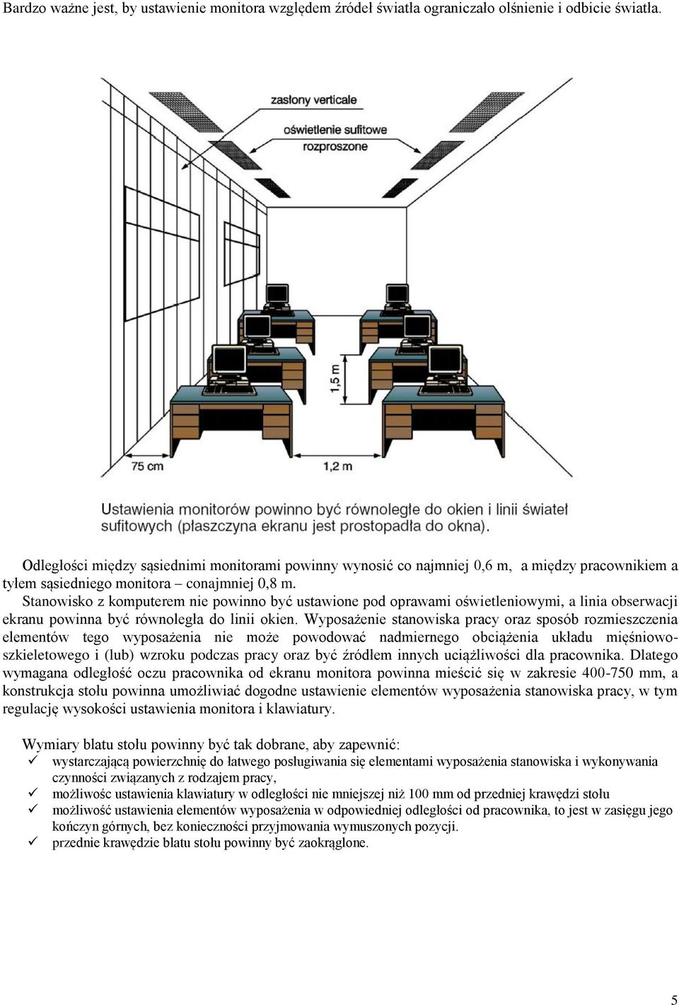 Stanowisko z komputerem nie powinno być ustawione pod oprawami oświetleniowymi, a linia obserwacji ekranu powinna być równoległa do linii okien.