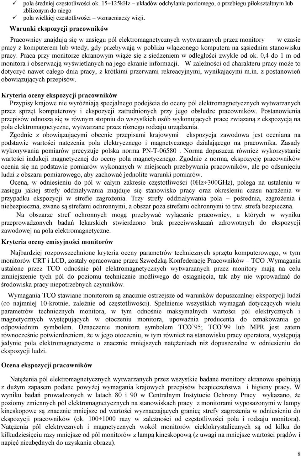komputera na sąsiednim stanowisku pracy. Praca przy monitorze ekranowym wiąże się z siedzeniem w odległości zwykle od ok. 0,4 do 1 m od monitora i obserwacją wyświetlanych na jego ekranie informacji.