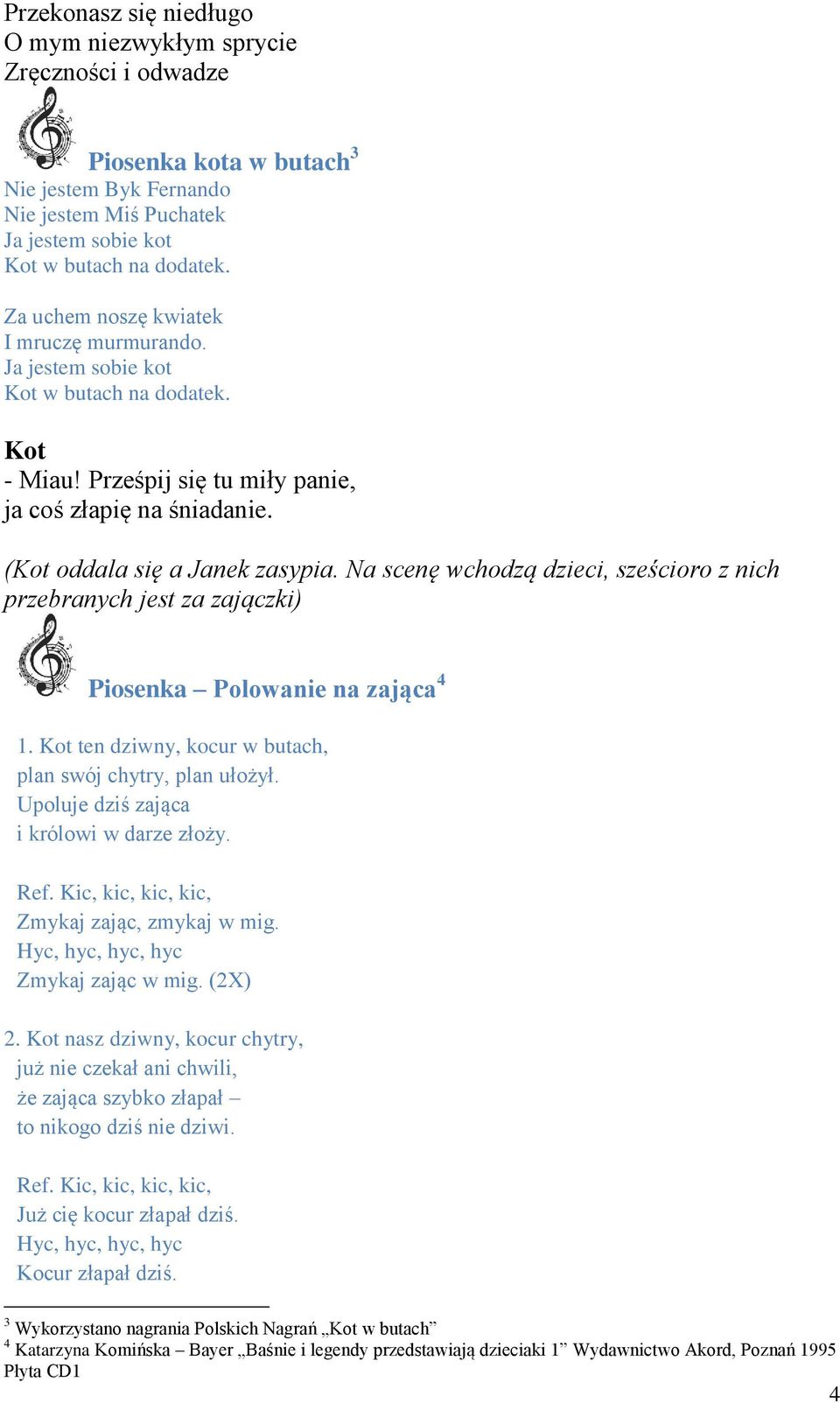 Na scenę wchodzą dzieci, sześcioro z nich przebranych jest za zajączki) Piosenka Polowanie na zająca 4 1. ten dziwny, kocur w butach, plan swój chytry, plan ułożył.