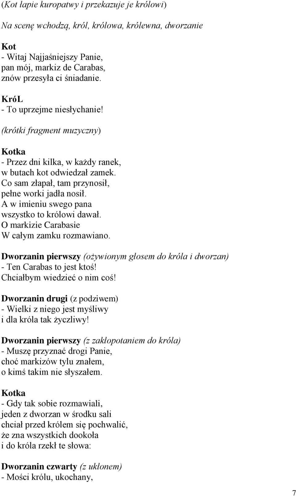 A w imieniu swego pana wszystko to królowi dawał. O markizie Carabasie W całym zamku rozmawiano. Dworzanin pierwszy (ożywionym głosem do króla i dworzan) - Ten Carabas to jest ktoś!