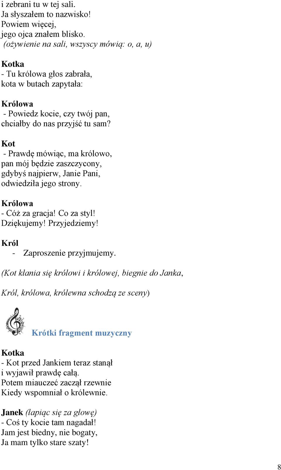 - Prawdę mówiąc, ma królowo, pan mój będzie zaszczycony, gdybyś najpierw, Janie Pani, odwiedziła jego strony. Królowa - Cóż za gracja! Co za styl! Dziękujemy! Przyjedziemy!