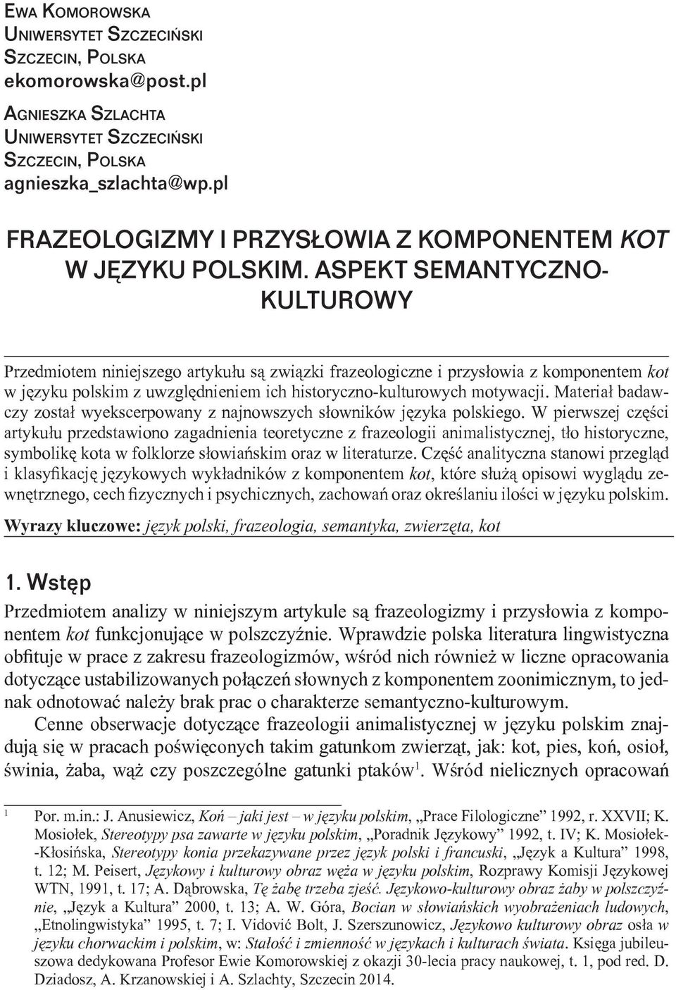 ASPEKT SEMANTYCZNO- KULTUROWY Przedmiotem niniejszego artykułu są związki frazeologiczne i przysłowia z komponentem kot w języku polskim z uwzględnieniem ich historyczno-kulturowych motywacji.