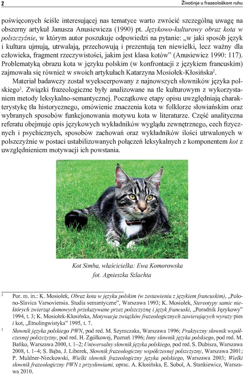 człowieka, fragment rzeczywistości, jakim jest klasa kotów (Anusiewicz 1990: 117).