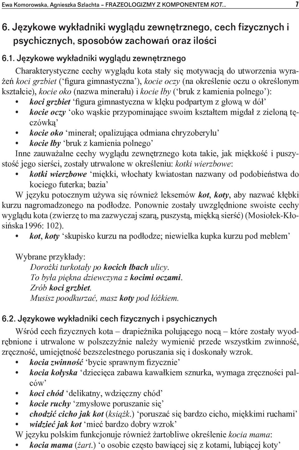 określonym kształcie), kocie oko (nazwa minerału) i kocie łby ( bruk z kamienia polnego ): koci grzbiet figura gimnastyczna w klęku podpartym z głową w dół kocie oczy oko wąskie przypominające swoim