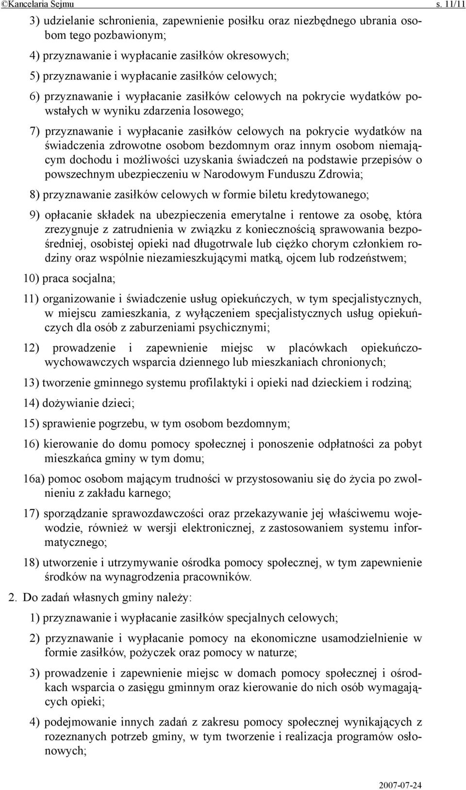 celowych; 6) przyznawanie i wypłacanie zasiłków celowych na pokrycie wydatków powstałych w wyniku zdarzenia losowego; 7) przyznawanie i wypłacanie zasiłków celowych na pokrycie wydatków na